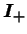 $ \boldsymbol{I_{+}}$