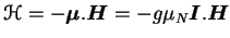 $\displaystyle \mathcal{H} = -\boldsymbol{\mu}.\boldsymbol{H} = -g\mu_{N}\boldsymbol{I}.\boldsymbol{H}$