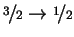 $ \nicefrac{3}{2} \to \nicefrac{1}{2}$