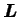 $ \boldsymbol{L}$
