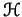 $ \mathcal{H}$