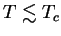 $ T \lesssim T_{c}$