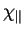 $ \chi_{\parallel}$