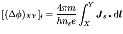 $\displaystyle [ (\Delta\phi)_{XY} ]_{i} = \frac{4\pi m}{hn_{s}e} \int^{Y}_{X} \boldsymbol{J}_{s} \centerdot \mathrm{d}\boldsymbol{l}$