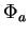 $ \Phi_{a}$
