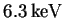 $ 6.3\ensuremath{\unskip\,\mathrm{keV}}$