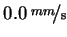 $ 0.0\ensuremath{\unskip\,\mathrm{\nicefrac{mm}{s}}}$