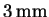 $ 3\ensuremath{\unskip\,\mathrm{mm}}$