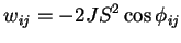 $\displaystyle w_{ij} = -2JS^{2}\cos\phi_{ij}$
