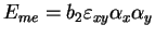 $ E_{me} = b_{2}\varepsilon_{xy}\alpha_{x}\alpha_{y}$