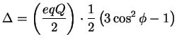 $\displaystyle \Delta = \left( \frac{eqQ}{2} \right) \cdot \frac{1}{2}\left( 3\cos^{2}\phi - 1 \right)$