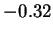 $ -0.32$