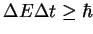 $\displaystyle \Delta{}E\Delta{}t \geq \hbar$