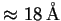 $ \approx18\ensuremath{\unskip\,\mathrm{\AA{}}}$